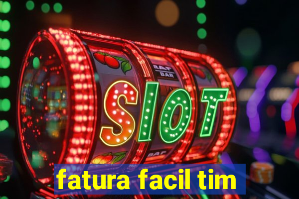 fatura facil tim